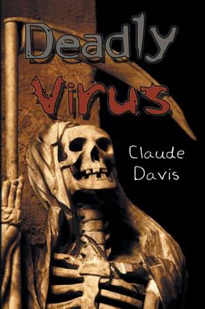 Deadly Virus de Davis, Claude