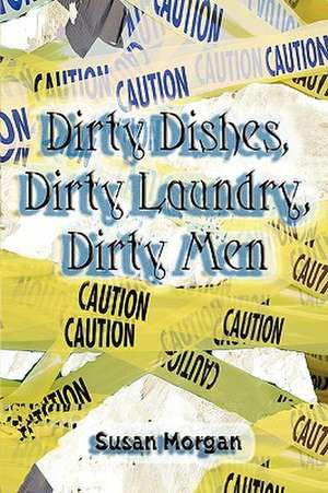 Dirty Dishes, Dirty Laundry, Dirty Men de Susan Morgan