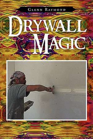 Drywall Magic de Glenn Raymond