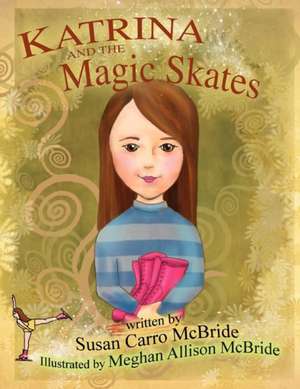 Katrina and the Magic Skates de Susan Carro McBride