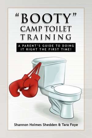 Booty Camp Toilet Training de Hol Shannon Holmes Shedden &. Tara Foye