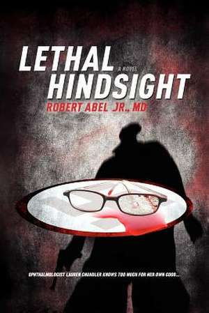 Lethal Hindsight de Robert Jr. Abel