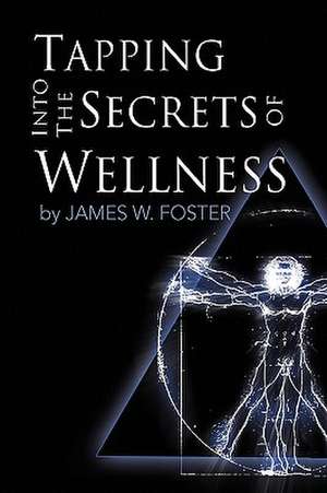 Foster, J: Tapping into the Secrets of Wellness