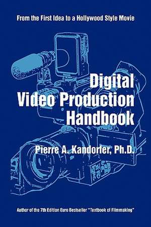 Digital Video Production Handbook de Pierre A. Ph. D. Kandorfer