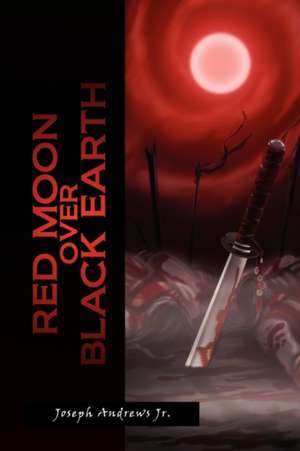 Red Moon Over Black Earth de Joseph Jr. Andrews