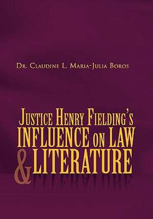 Justice Henry Fielding's Influence On Law And Literature de Claudine L. Maria-Julia Boros