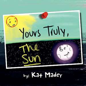 Yours Truly, the Sun de Kat Mader