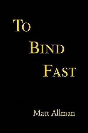 To Bind Fast de Matt Allman