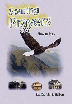 Soaring Prayers de Rev. John R. Halbert