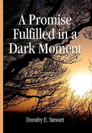 A Promise Fulfilled in a Dark Moment de Dorothy E. Stewart