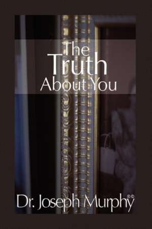 The Truth about You de Joseph Murphy