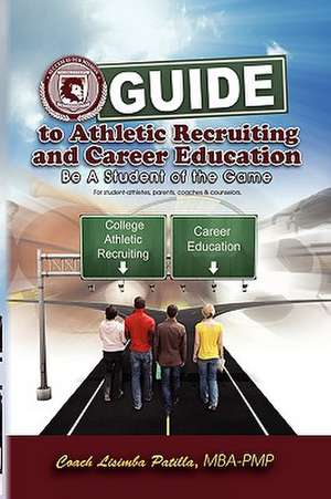 Guide to Athletic Recruiting & Career Education de Coach Lisimba Mba -. Pmp Patilla