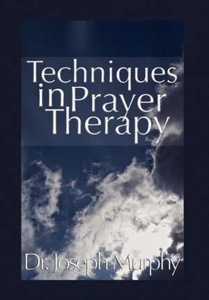 Murphy, J: Techniques in Prayer Therapy