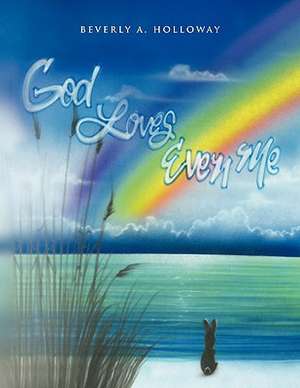 God Loves Even Me de Beverly A. Holloway