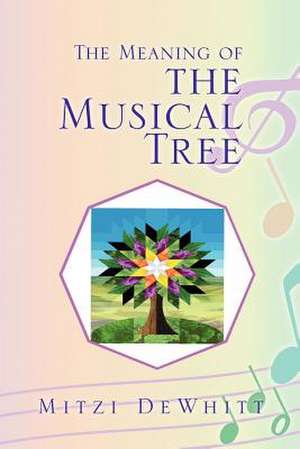 The Meaning of the Musical Tree de Mitzi Dewhitt