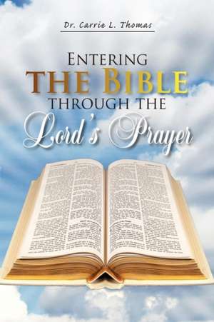 Entering the Bible Through the Lord's Prayer de Carrie L. Thomas