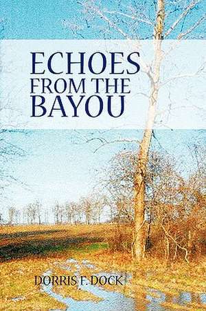 Echoes from the Bayou de Dorris F. Dock