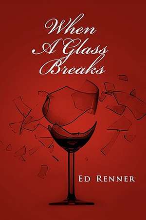When a Glass Breaks de Ed Renner