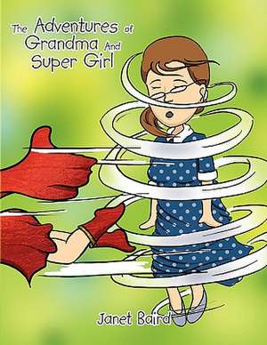 The Adventures of Grandma and Supergirl de Janet Baird