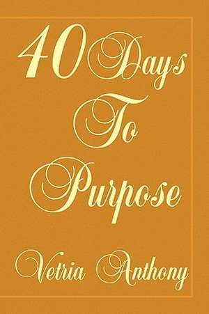 40 Days to Purpose de Vetria Anthony