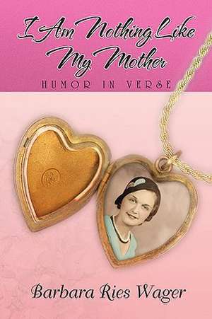 I Am Nothing Like My Mother de Barbara Ries Wager