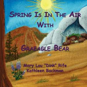 Spring Is in the Air with Graeagle Bear de Mary Lou 'Dink' Rife and Kathleen Backma