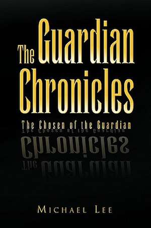 The Guardian Chronicles de Michael Lee