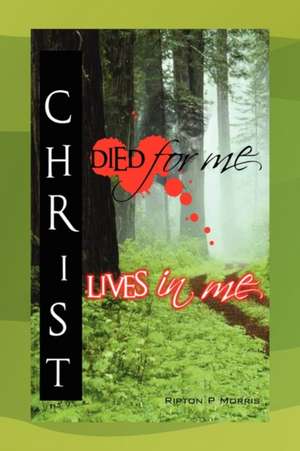 Christ Died For Me, Christ Lives In Me de Ripton P Morris