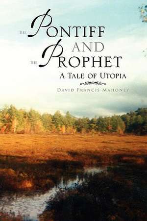 The Pontiff and the Prophet de David Francis Mahoney