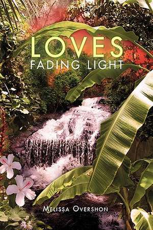 Loves Fading Light de Melissa Overshon