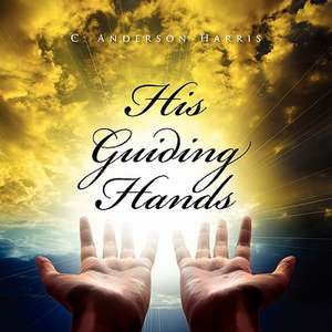 His Guiding Hands de C. Anderson-Harris