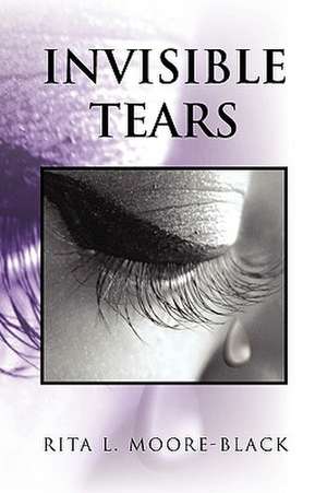 Invisible Tears de Rita L. Moore-Black