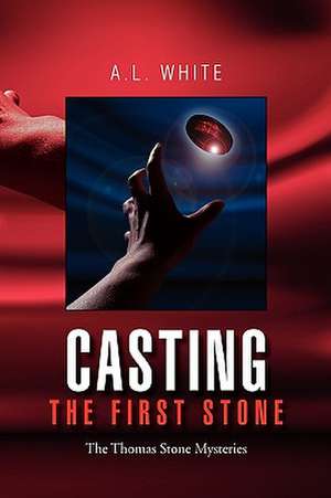 Casting the First Stone de A. L. White