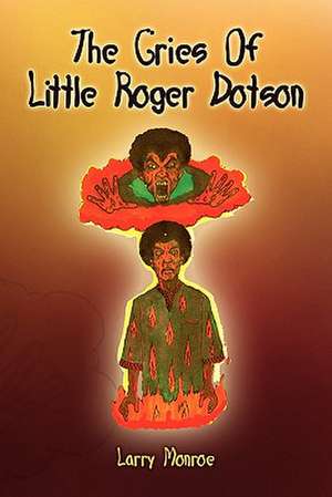 The Cries of Little Roger Dotson de Monroe Larry Monroe