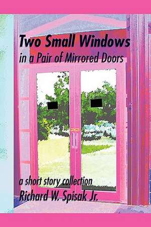 Two Small Windows in a Pair of Mirrored Doors de Richard W. Jr. Spisak