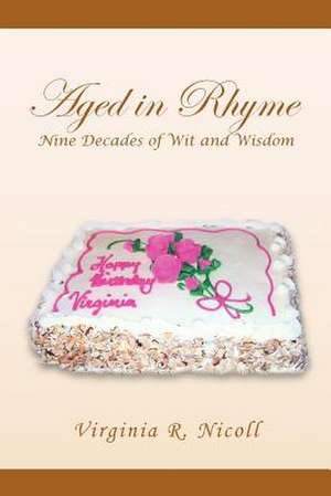 Aged in Rhyme Nine Decades of Wit and Wisdom de Virginia R. Nicoll