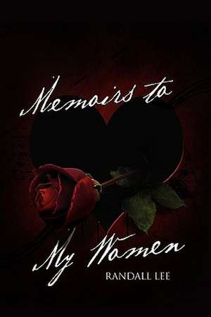 Lee, R: Memoirs to My Women