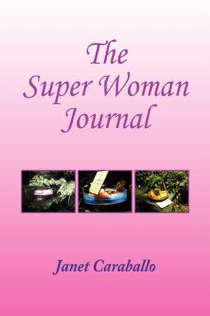 The Super Woman's Journal for Managing your Day de Janet Caraballo