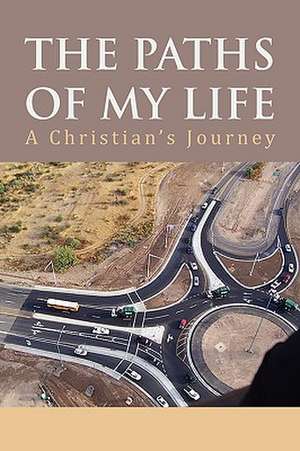 The Paths of My Life de Martin L. Sr. Dornan