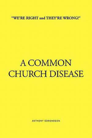 ''We're Right and They're Wrong!'' a Common Church Disease de Anthony Edmondson