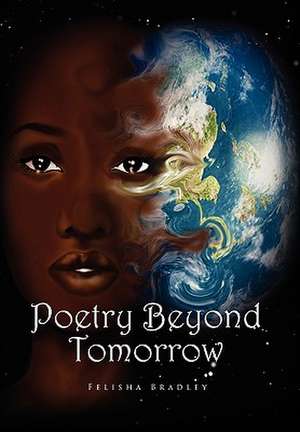 Poetry Beyond Tomorrow de Felisha Bradley