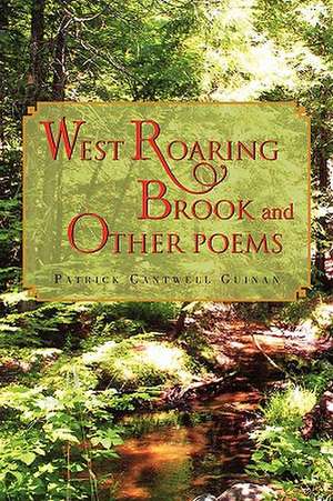 West Roaring Brook and Other Poems de Patrick Cantwell Guinan