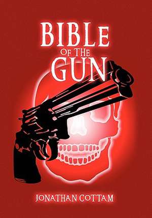 Bible of the Gun de Jonathan Cottam