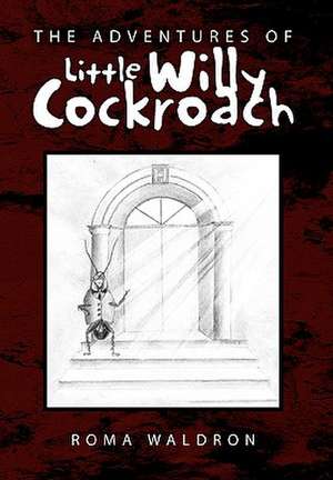 The Adventures of Little Willy Cockroach de Roma Waldron