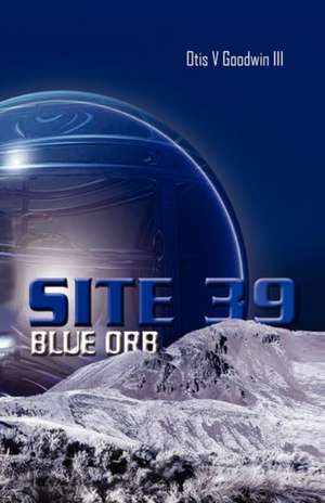 Goodwin, O: SITE 39, BLUE ORB