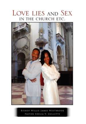 Love Lies and Sex in the Church Etc. de Westbrook, Bishop Willie James