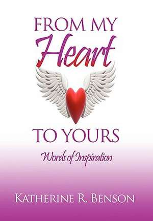 Benson, K: FROM MY HEART TO YOURS de Katherine R Benson