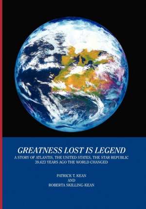 Greatness Lost Is Legend de Patrick T. Kean &. Roberta Skilling-Kean