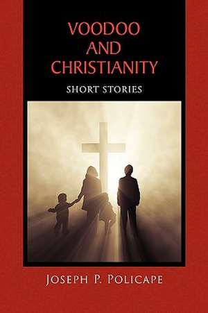 Voodoo and Christianity de Joseph P. Policape