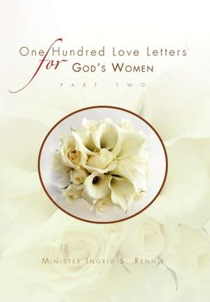 ONE HUNDRED LOVE LETTERS FOR GOD'S WOMEN PART TWO de Minister Ingrid S. Rennie